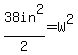 38in%5E2%2F2=W%5E2