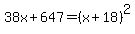 38x%2B647=%28x%2B18%29%5E2