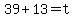 39%2B13+=+t
