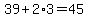 39%2B2%2A3=45