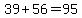 39%2B56=95