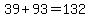 39%2B93=132