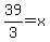 39%2F3=x