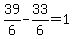 39%2F6-33%2F6=1