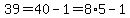 39=40-1=8%2A5-1