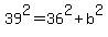 39%5E2+=+36%5E2+%2B+b%5E2