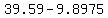 39.59-9.8975