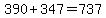 390%2B347=737