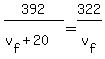 392%2F%28v%5Bf%5D+%2B+20%29+=+322%2Fv%5Bf%5D