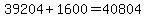 39204%2B1600=40804