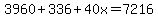 3960%2B336%2B40x=7216