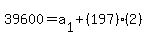 39600=a%5B1%5D%2B%28197%29%282%29