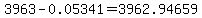 3963-0.05341=3962.94659