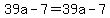 39a+-7=39a+-+7