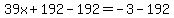 39x%2B192-192=-3-192