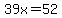 39x=52