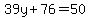 39y%2B76=50