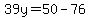 39y=50-76