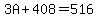 3A%2B408=516