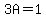 3A=1
