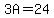 3A=24