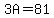 3A=81