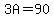 3A=90