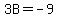 3B=-9
