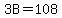 3B=108