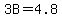 3B=4.8