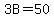 3B=50