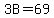 3B=69