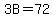 3B=72