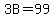 3B=99