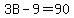 3B-9=90