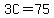 3C=75