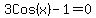 3Cos%28x%29-1=0
