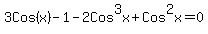 3Cos%28x%29-1-2Cos%5E3x%2BCos%5E2x=0