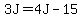 3J=4J-15