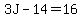 3J-14=16
