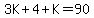 3K%2B4%2BK=90