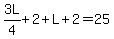 3L%2F4%2B2%2BL%2B2=25