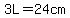 3L=24cm