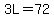 3L=72