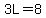 3L=8