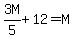 3M%2F5+%2B+12+=+M