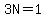 3N=1