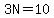 3N=10