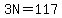 3N=117