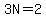 3N=2